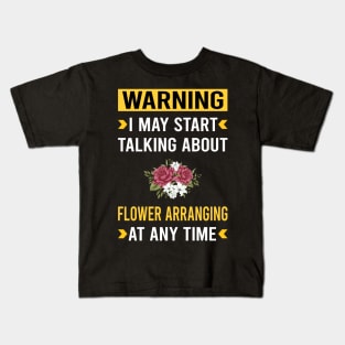 Warning Flower Arranging Arrangement Floral Design Kids T-Shirt